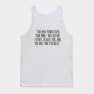 Marcus Aurelius: You have power over your mind - not outside events. Realize this, and you will find strength. Tank Top